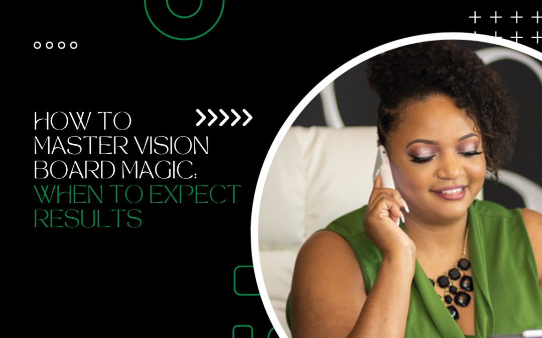 How to Master Vision Board Magic: When to Expect Results